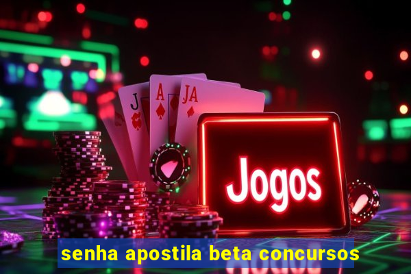 senha apostila beta concursos